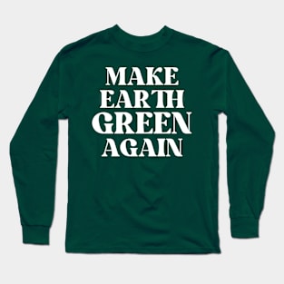 Make Earth Green Again Long Sleeve T-Shirt